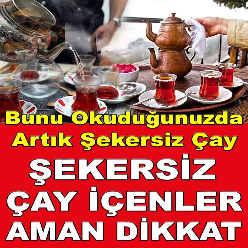 ŞEKERSİZ ÇAY İÇENLER AMAN DİKKAT 