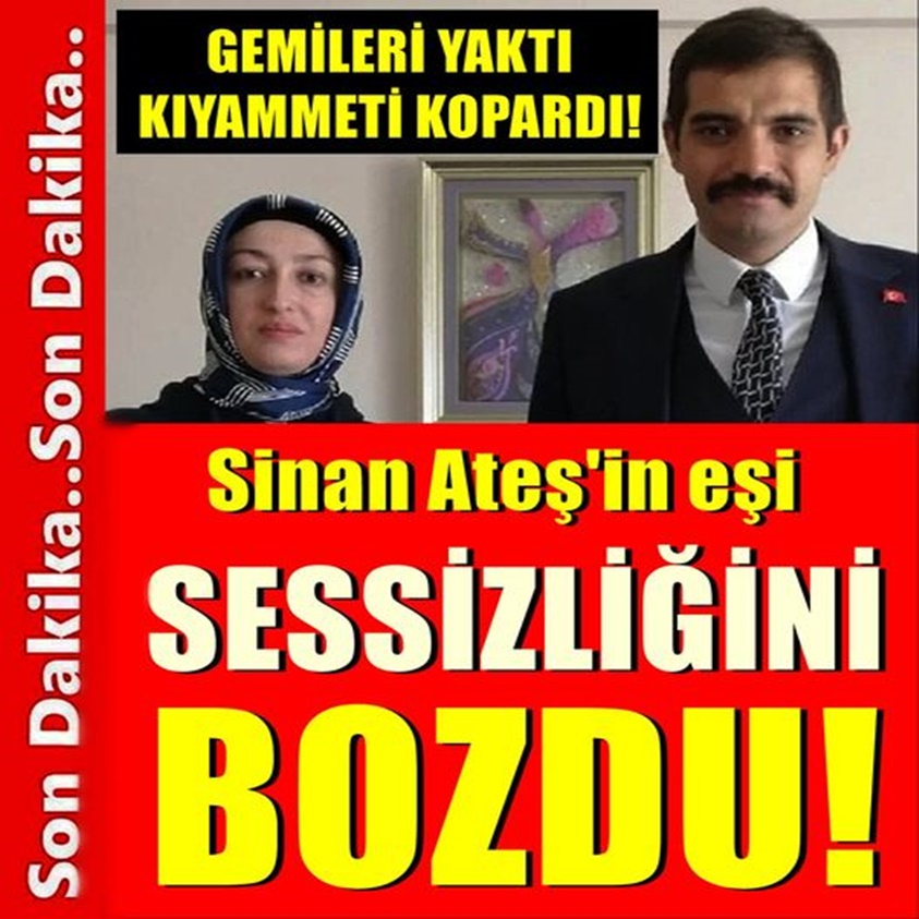 SİNAN ATEŞ'İN EŞİ SESSİZLİĞİNİ BOZDU!