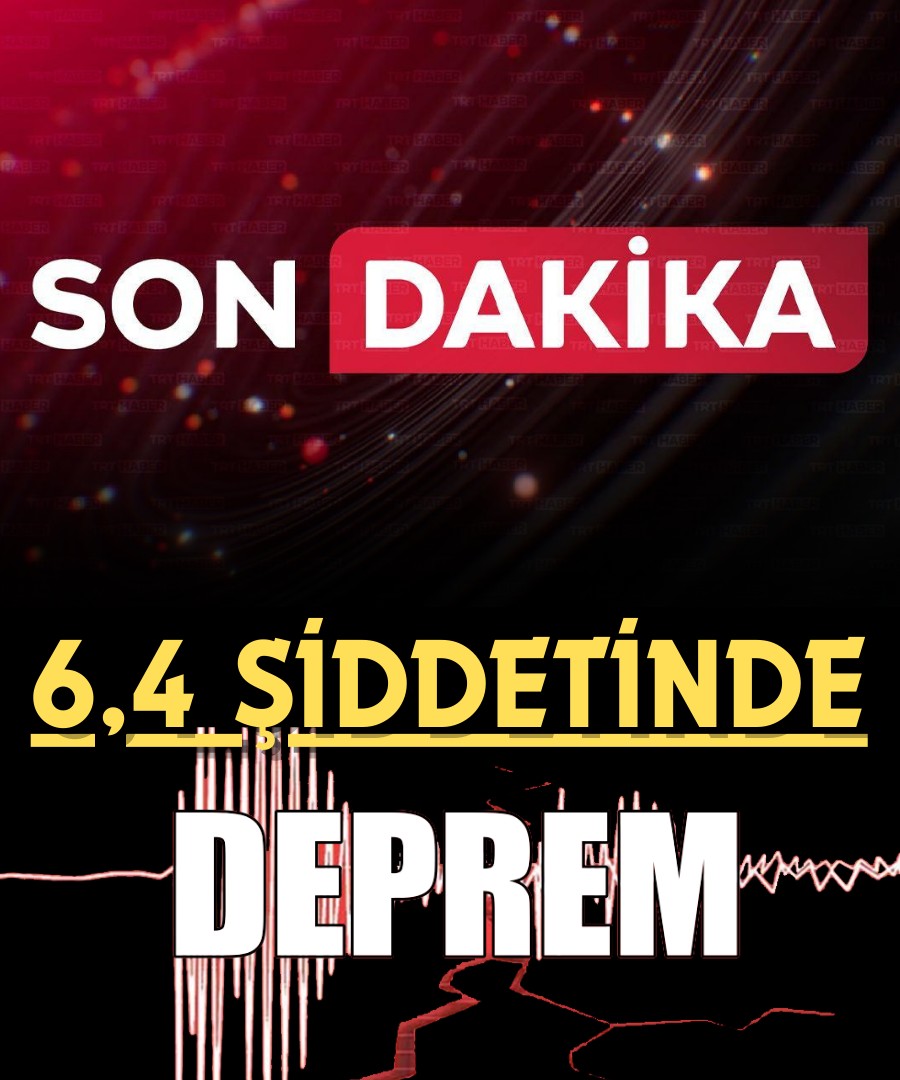 Son Dakika.. 6.4 Şiddetinde Deprem..