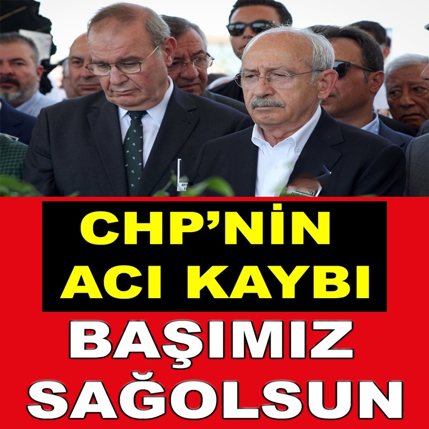 SON DAKİKA..CHP'NİN ACI KAYBI BAŞIMIZ SAĞOLSUN!