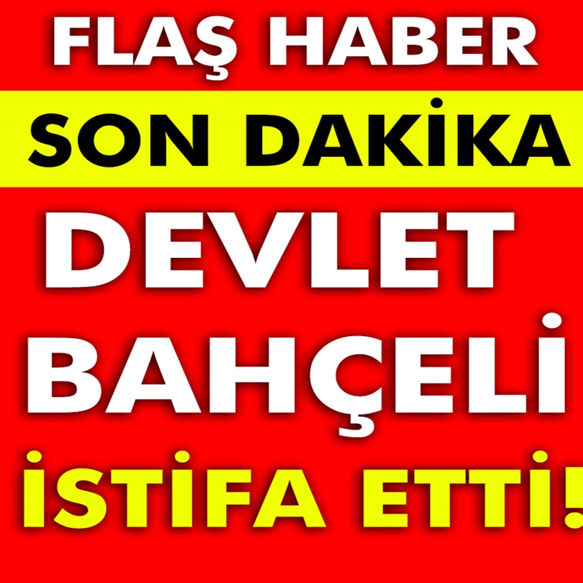 SON DAKİKA.. DEVLET BAHÇELİ İSTİFA ETTİ