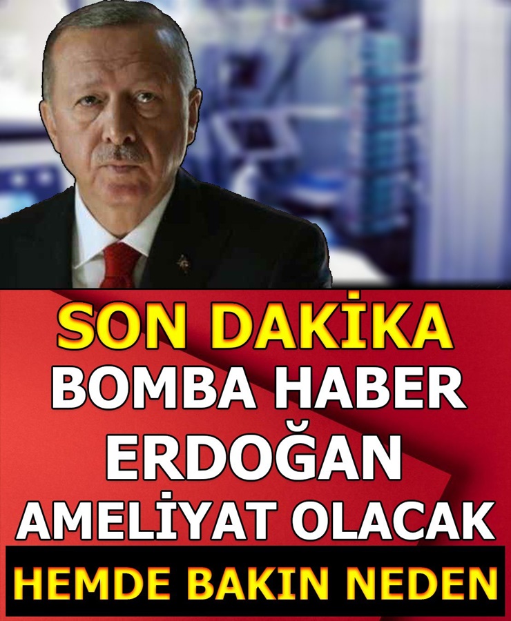 Son Dakika.. Erdoğan Ameliyat Olacak Hem de Bakın Neden