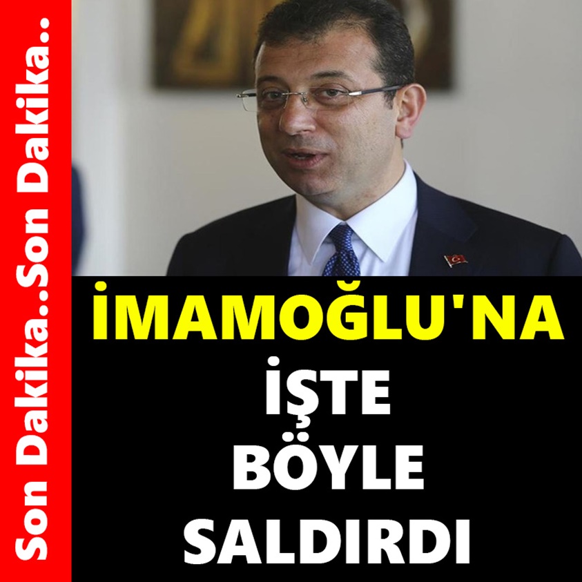 SON DAKİKA..İMAMOĞLU'NA İŞTE BÖYLE SALDIRDI