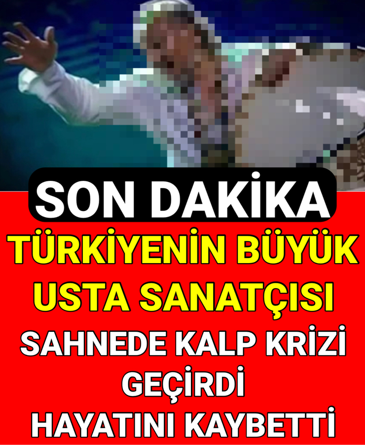 SON DAKİKA USTA SANATÇIYI KAYBETTİK !