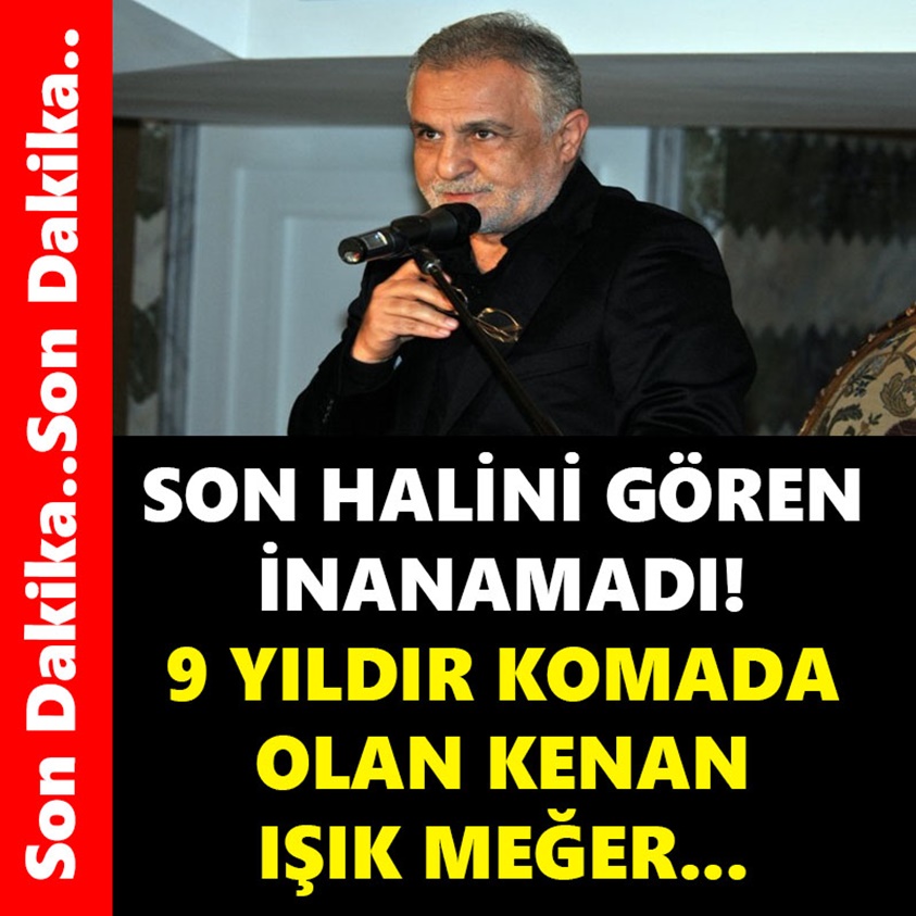 SON HALİNİ GÖREN İNANMADI 9 YILDIR KOMADA OLAN KENAN IŞIK MEĞER..