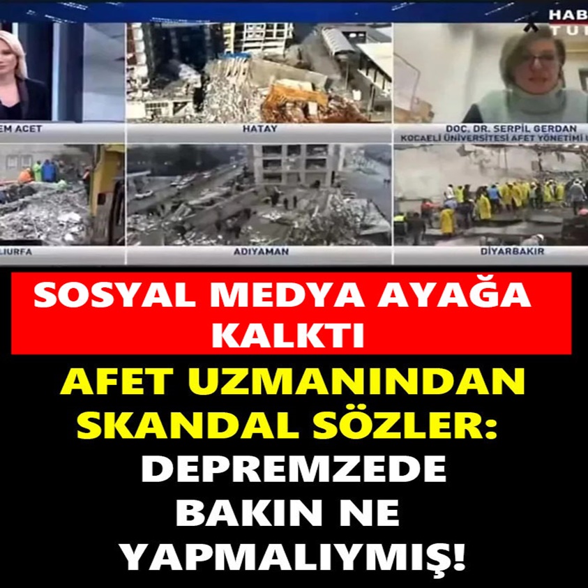 SOSYAL MEDYAYI AYAĞA KALDIRDI AFET UZMANINDAN SKANDAL SÖZLER