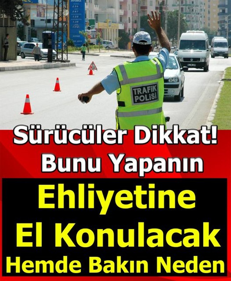 Sürücüler Dikkat Bunu Yapanın Ehliyetine El Konulacak 