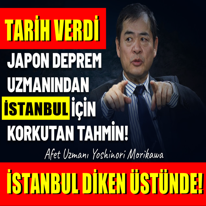 TARİH VERDİ JAPON DEPREM UZMANINDAN İSTANBUL İÇİN KORKUTAN TAHMİN