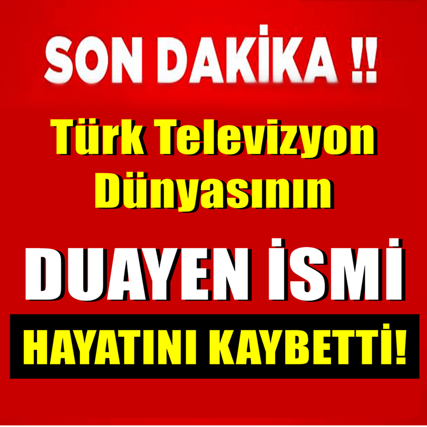 TÜRK TELEVİZYON DÜNYASININ DUAYEN İSMİ HAYATINI KAYBETTİ