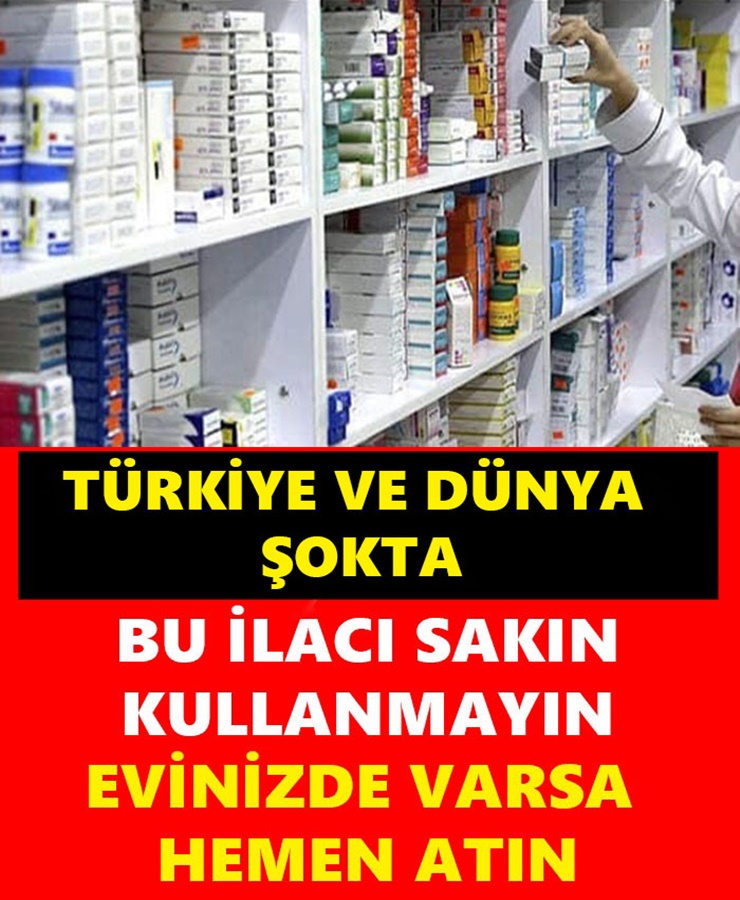 Türkiye ve Dünya Şokta Bu İlacı Sakın Kullanmayın 