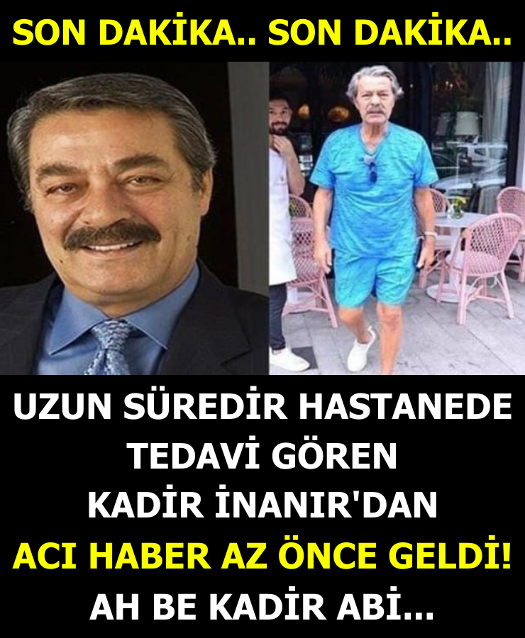 Usta oyuncu Kadir İnanır'dan Kötü Haber