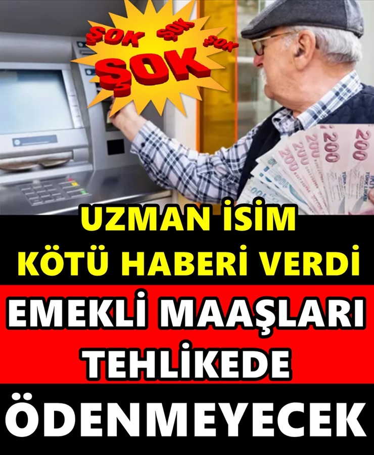 Uzman İsim Kötü Haberi Verdi Emekli Maaşları Tehlikede