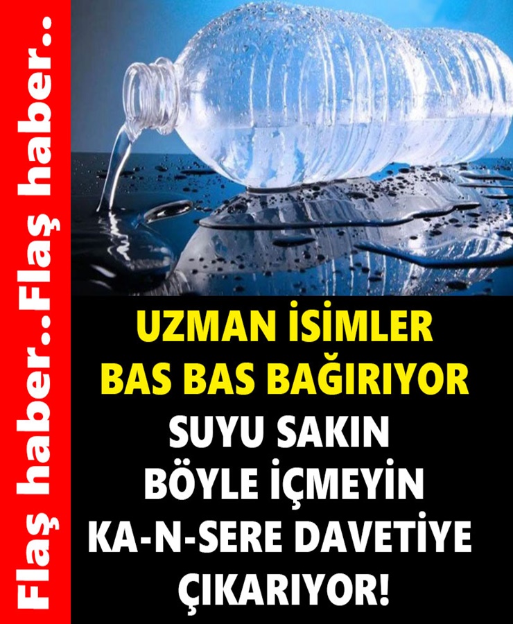 Uzman isimler bas bas bağırıyor suyu sakın böyle içmeyin