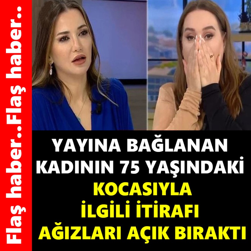 YAYINA BAĞLANAN KADININ 75 YAŞINDAKİ KOCASIYLA İLGİLİ İTİRAFI AĞIZLARI AÇIK BIRAKTI