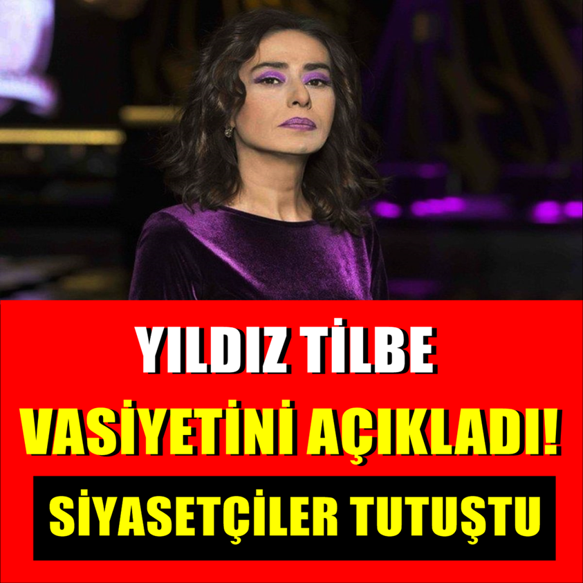 YILDIZ TİLBE VASİYETİNİ AÇIKLADI SİYASETÇİLER TUTUŞTU