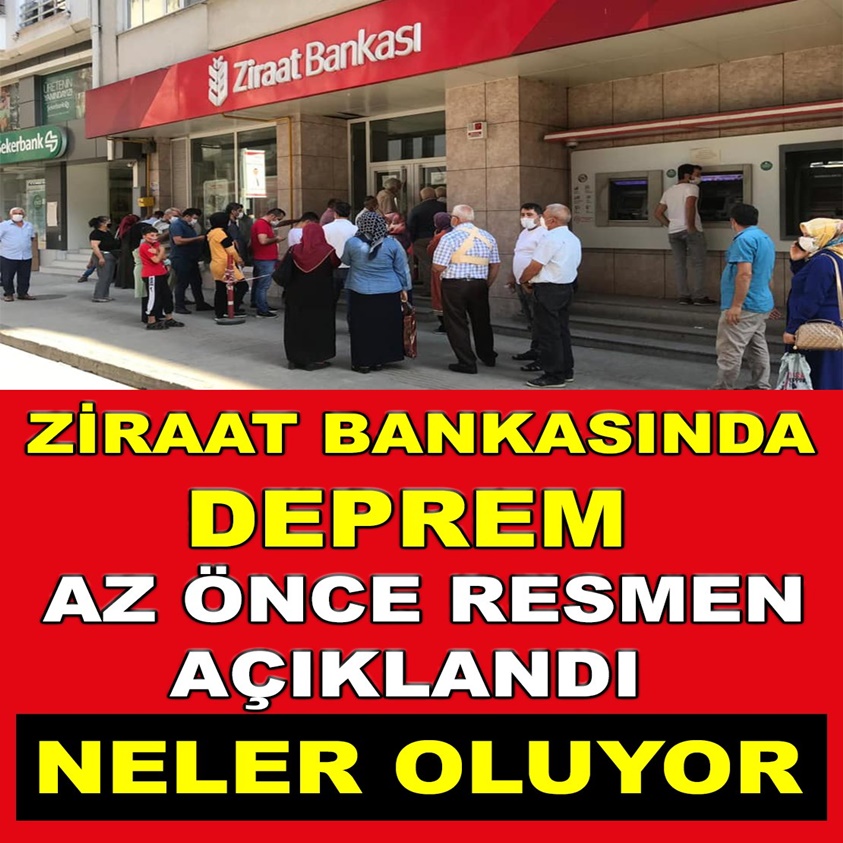 ZİRAAT BANKASINDA DEPREM AZ ÖNCE RESMEN AÇIKLANDI